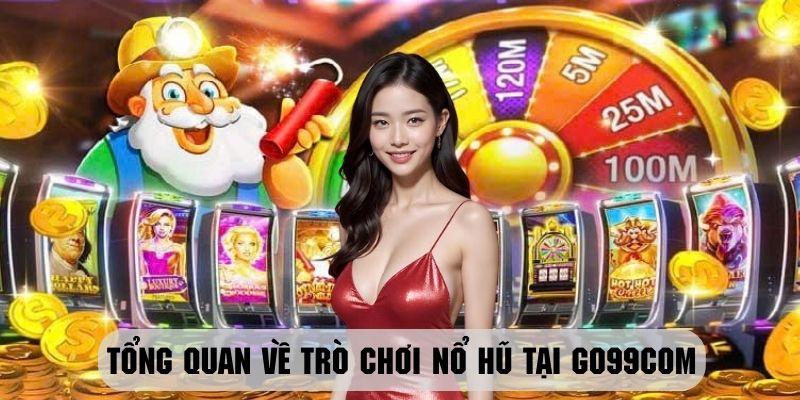 Trò chơi nổ hũ cực hot tại cổng game Go99Com